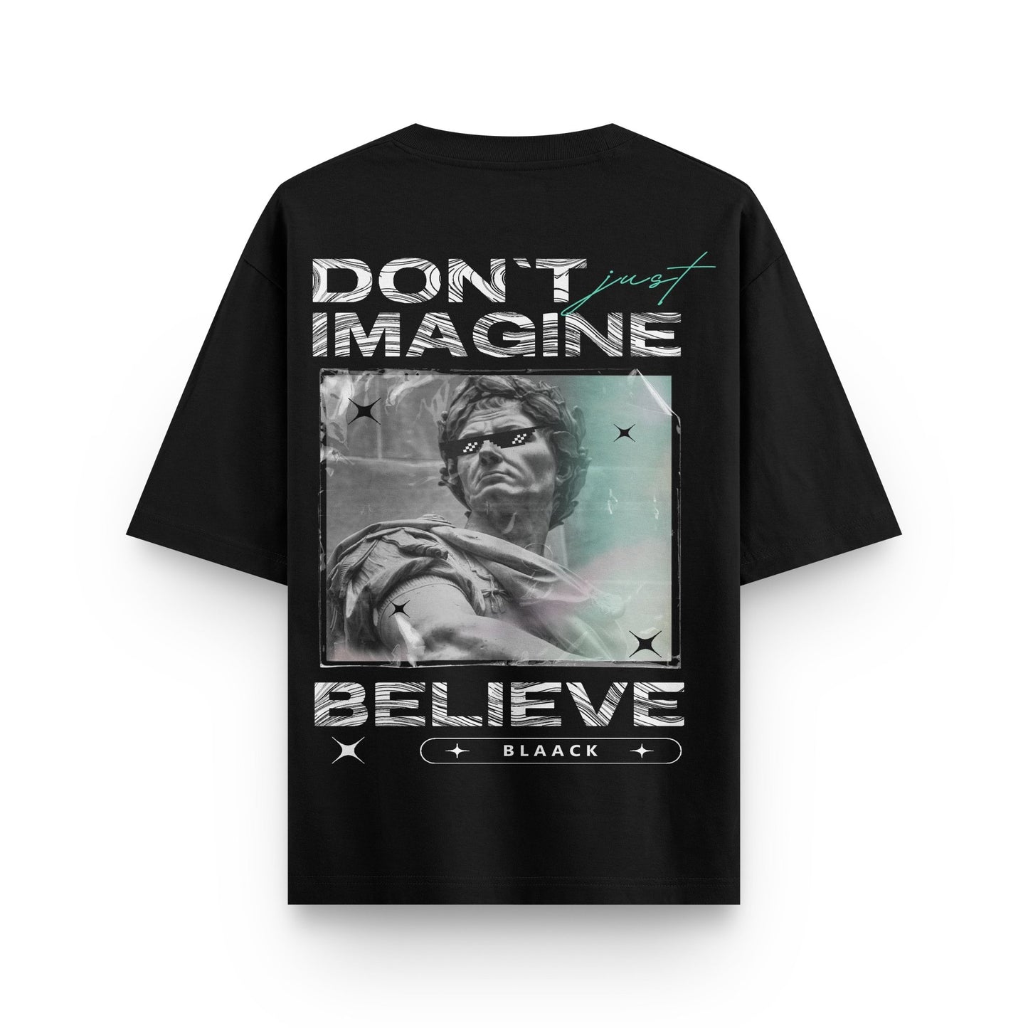 Oversized black streetwear t-shirt with sculpture artwork and "Don’t Just Imagine Believe" text design on back by BLAACK